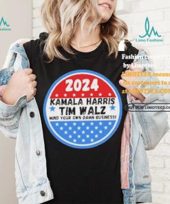 Kamala Harris and Tim Walz Mind your own damn Business Shirt