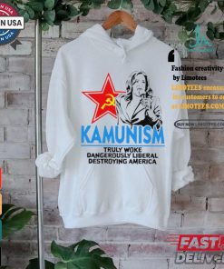 Kammunism truly woke dangerously liberal destroying America shirt