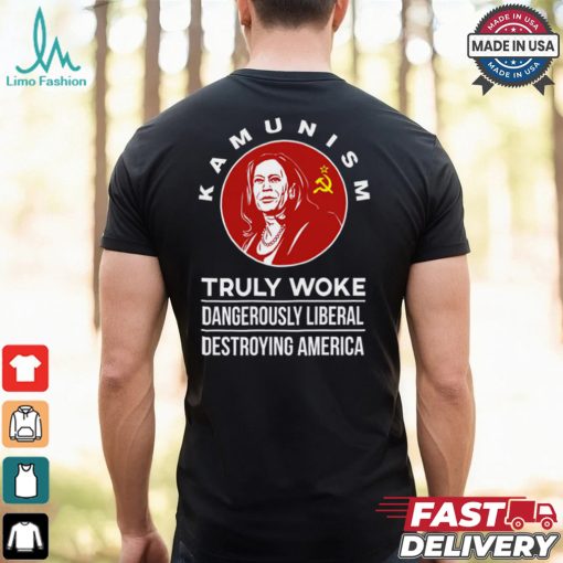 Kamunism Truly Woke Dangerously Liberal Destroying America Shirt