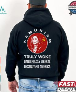 Kamunism Truly Woke Dangerously Liberal Destroying America Shirt