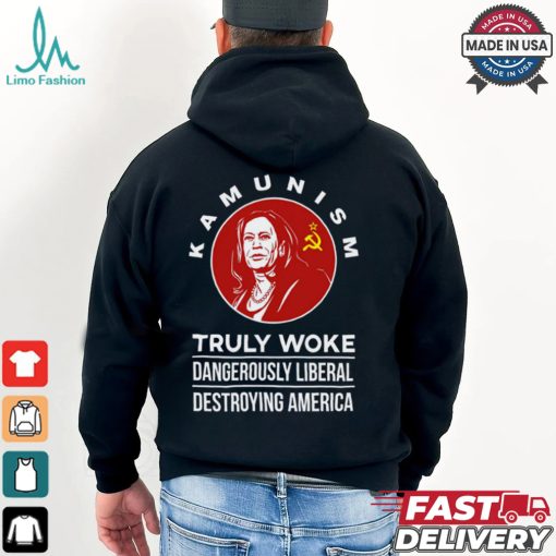 Kamunism Truly Woke Dangerously Liberal Destroying America Shirt