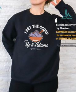 Kay Adams I Get The Scoop From Up & Adam Tee shirt
