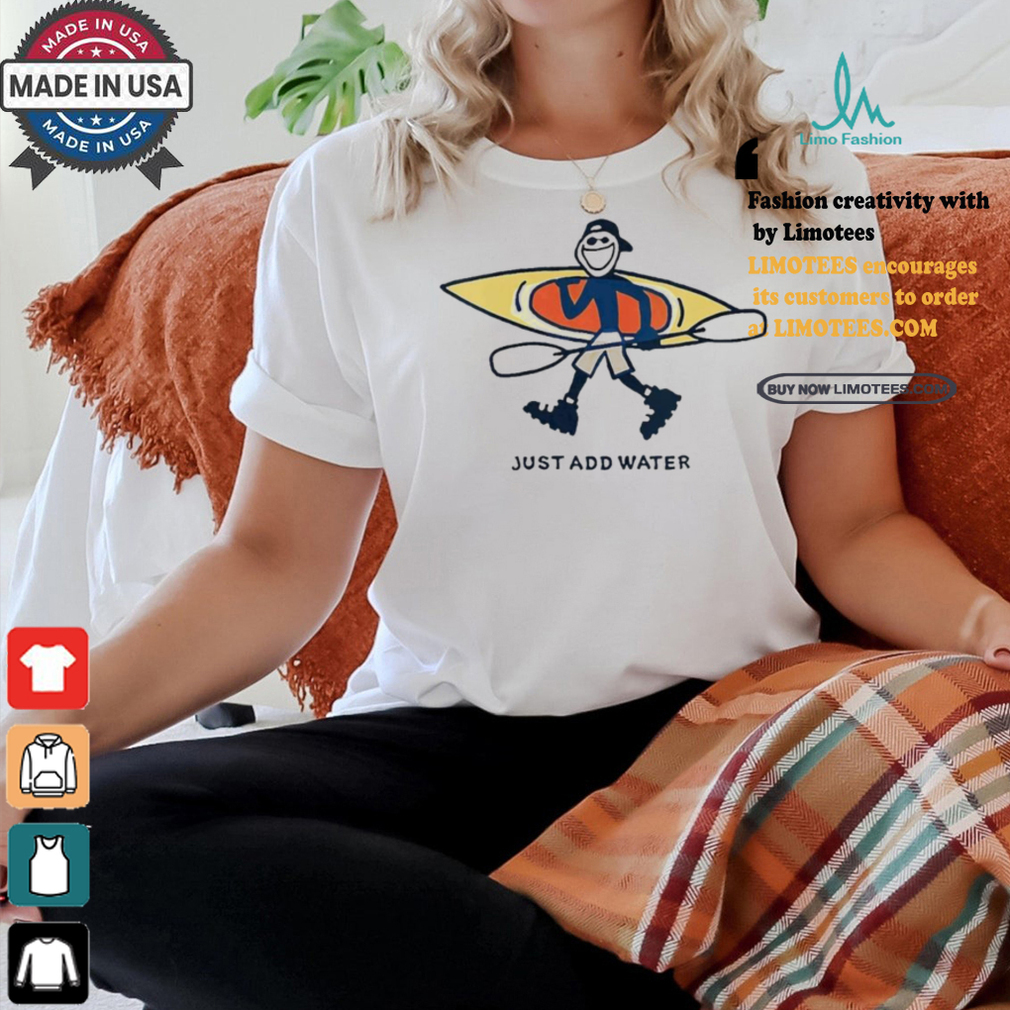 Kayak Lover Just Add Water Shirt Kayak Lover Just Add Water Shirt