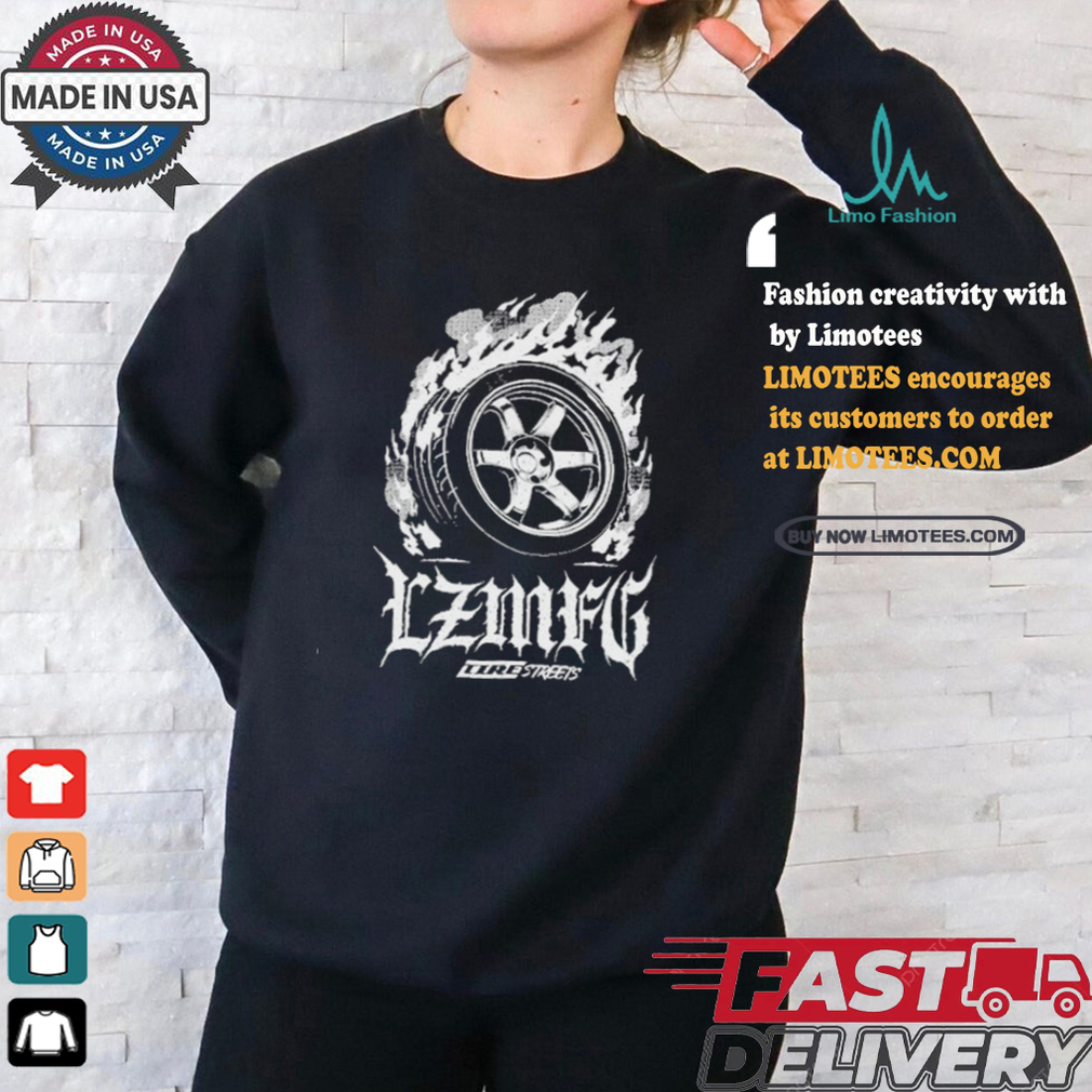 LZMFG Tire Fire Streets 2024 Shirt LZMFG Tire Fire Streets 2024 Shirt