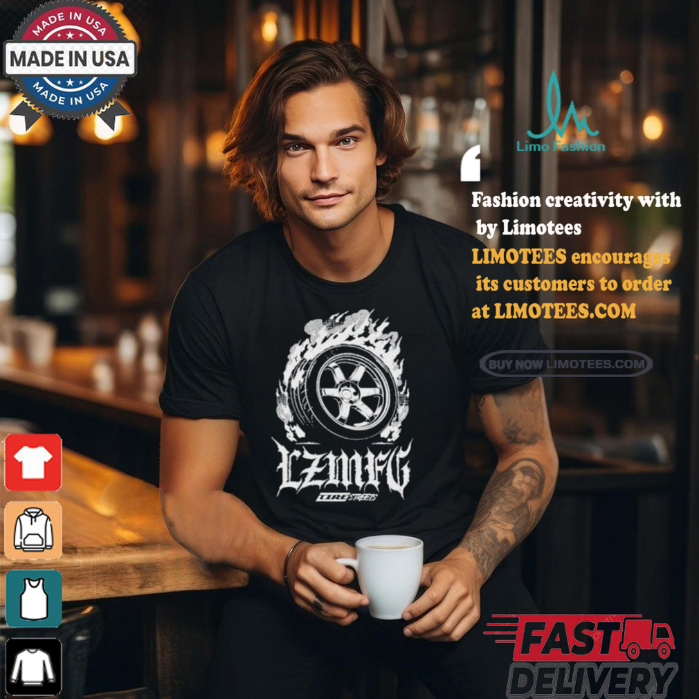 LZMFG Tire Fire Streets 2024 Shirt LZMFG Tire Fire Streets 2024 Shirt