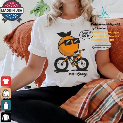 Larry June Bike With Larry Doing It For Me T Shirts