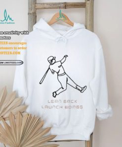 Lean back hit bombs baseball shirt, hoodie, sweater, long sleeve and tank top Lean back hit bombs baseball shirt