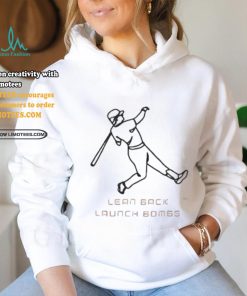 Lean back hit bombs baseball shirt, hoodie, sweater, long sleeve and tank top Lean back hit bombs baseball shirt