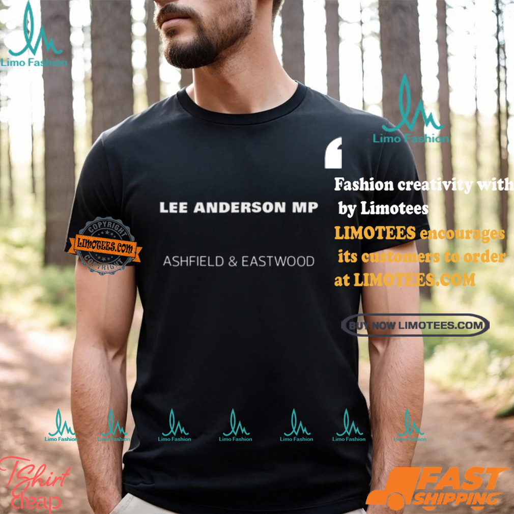 Lee Anderson Mp Ashfield And Eastwood Shirt Lee Anderson Mp Ashfield And Eastwood Shirt