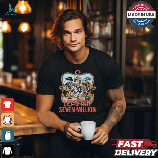 Let’s Trip Seven Million Cowboy Shirt
