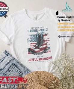 Let’s Win This Harris Walz And The Joyful Warriors Keep Your Fyes On The Stars And Feet On The Ground T shirt