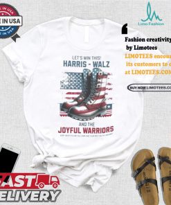 Let’s Win This Harris Walz And The Joyful Warriors Keep Your Fyes On The Stars And Feet On The Ground T shirt