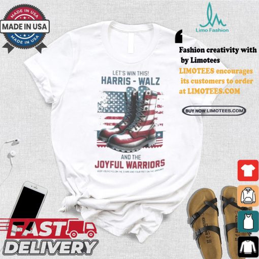 Let’s Win This Harris Walz And The Joyful Warriors Keep Your Fyes On The Stars And Feet On The Ground T shirt