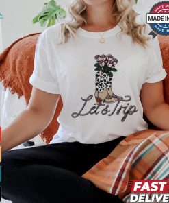 Let’s trip boots T shirt