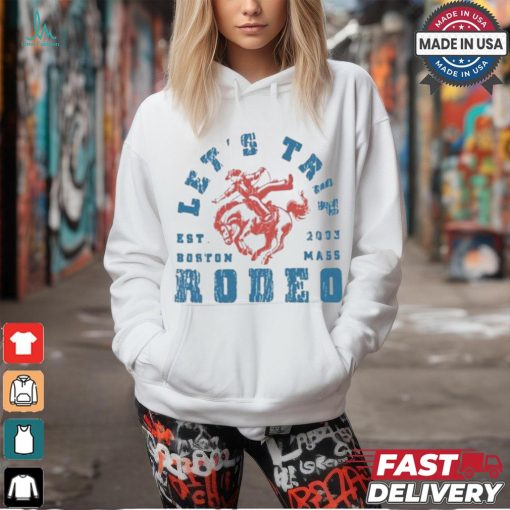Let’s trip rodeo est 2003 Boston mass T shirt