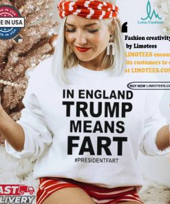 Leyline In England Trump Means Fart President Fart T shirt