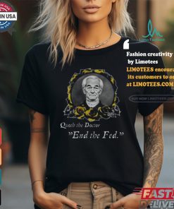 Libertarian G0th Quoth The Doctor End The Fed Shirt