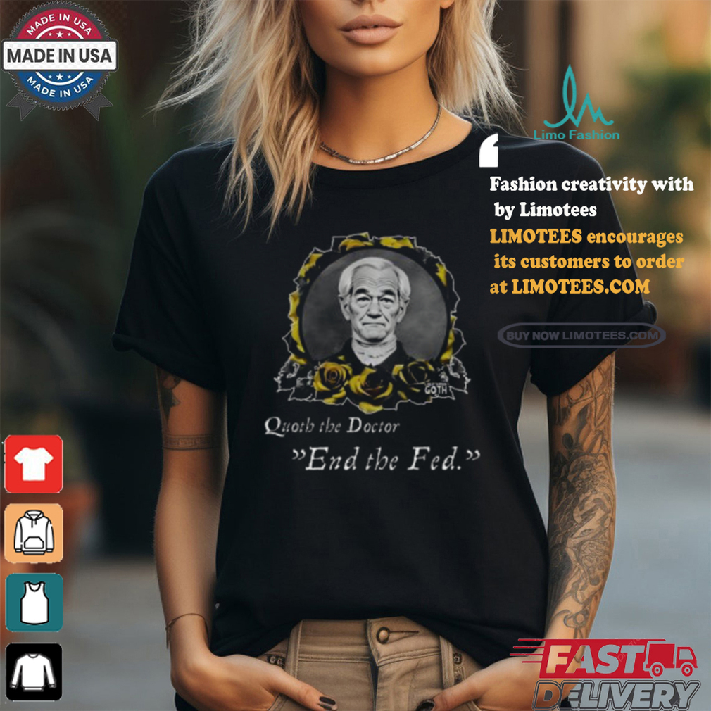 Libertarian G0th Quoth The Doctor End The Fed Shirt Libertarian G0th Quoth The Doctor End The Fed Shirt