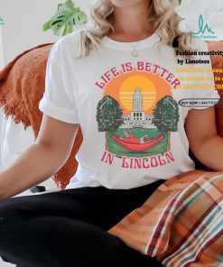 Life Is Better Lincoln Shirt, hoodie, sweater, long sleeve and tank top Life Is Better Lincoln Shirt