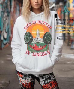 Life Is Better Lincoln Shirt, hoodie, sweater, long sleeve and tank top Life Is Better Lincoln Shirt