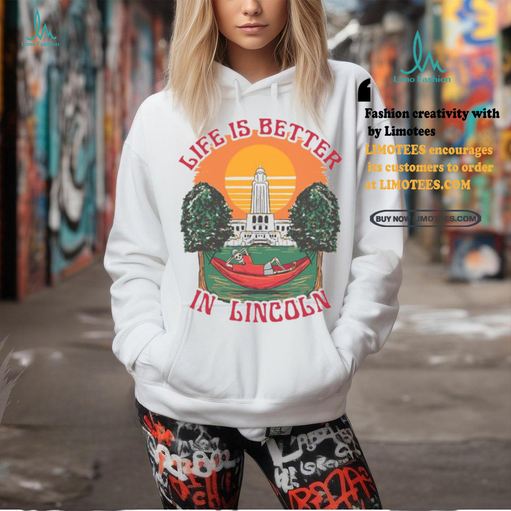 Life Is Better Lincoln Shirt Life Is Better Lincoln Shirt