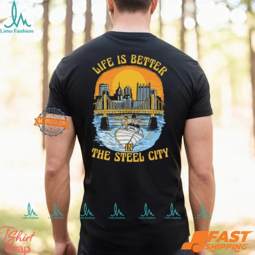 Life Is Better Steel City Shirt