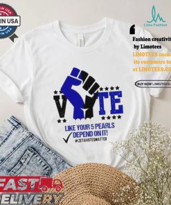 Like Your 5 Pearls Depend On It Zeta Votes Matter Vote Kamala Harris T shirt