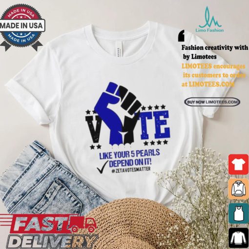 Like Your 5 Pearls Depend On It Zeta Votes Matter Vote Kamala Harris T shirt