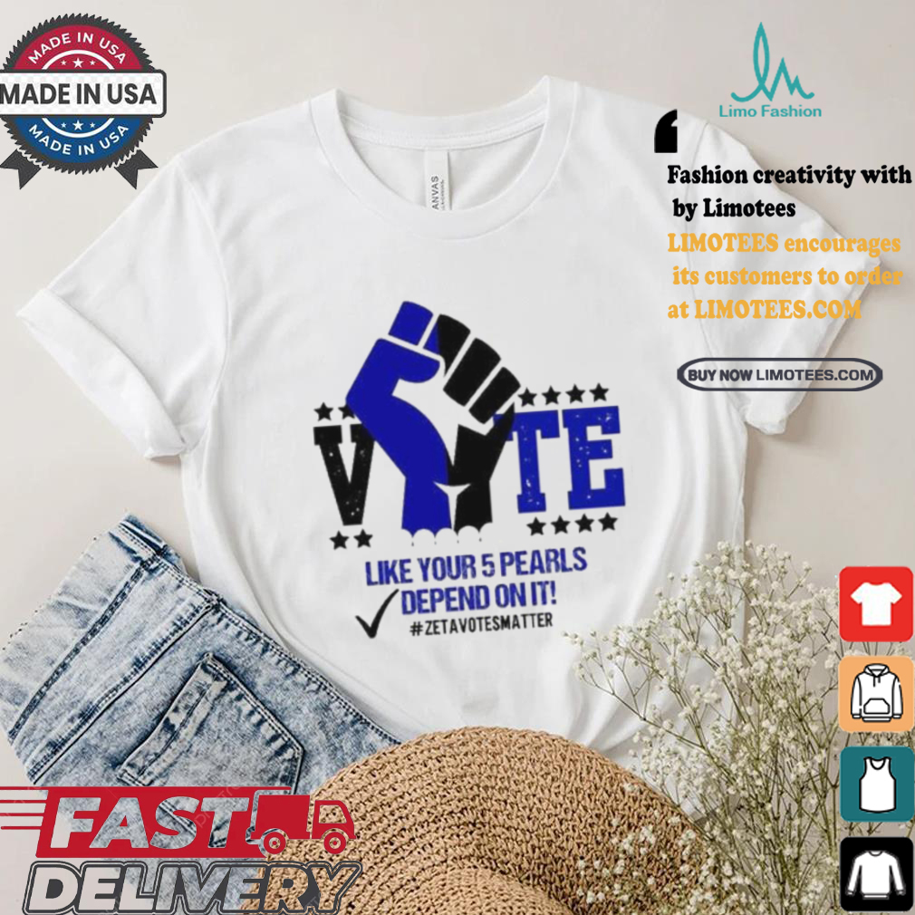 Like Your 5 Pearls Depend On It Zeta Votes Matter Vote Kamala Harris T shirt Like Your 5 Pearls Depend On It Zeta Votes Matter Vote Kamala Harris T shirt
