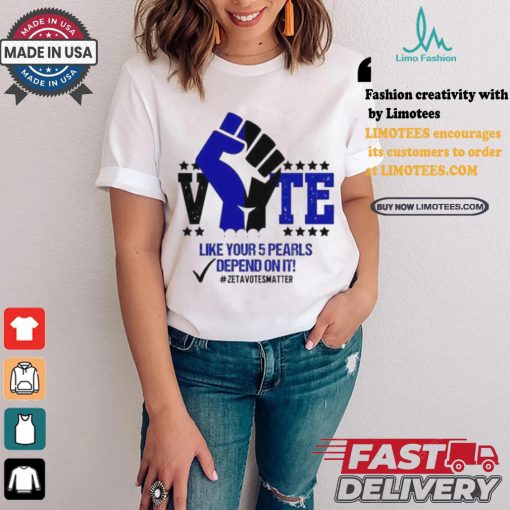 Like Your 5 Pearls Depend On It Zeta Votes Matter Vote Kamala Harris T shirt