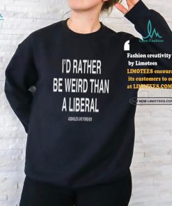 Lindafinegold Store I'd Rather Be Weird Than A Liberal Shirt