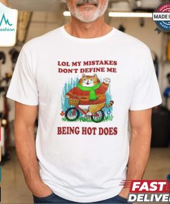 Lol My Mistakes Don’t Define Me Being Hot Does Shirt