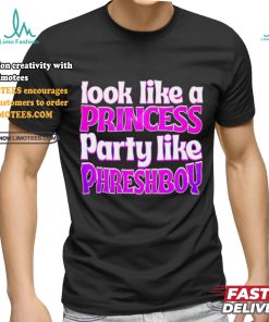 Look like a princess party like phreshboy shirt