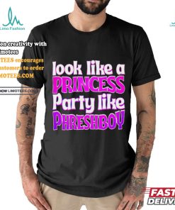 Look like a princess party like phreshboy shirt