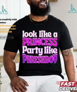 Look like a princess party like phreshboy shirt