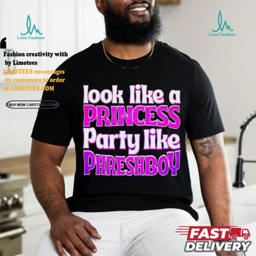 Look like a princess party like phreshboy shirt
