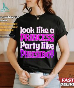 Look like a princess party like phreshboy shirt