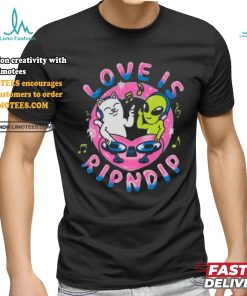 Love Is Rip dip T Shirt