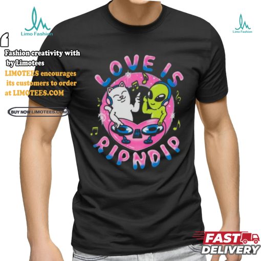 Love Is Rip dip T Shirt