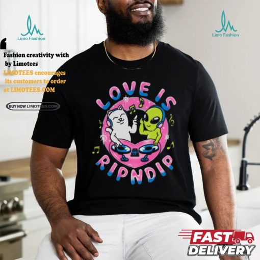 Love Is Rip dip T Shirt