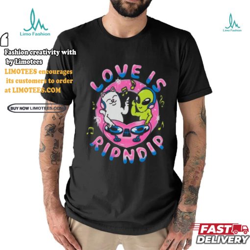 Love Is Rip dip T Shirt