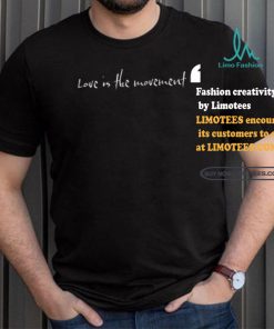 Love Is The Movement shirt