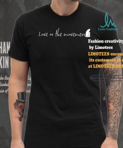 Love Is The Movement shirt