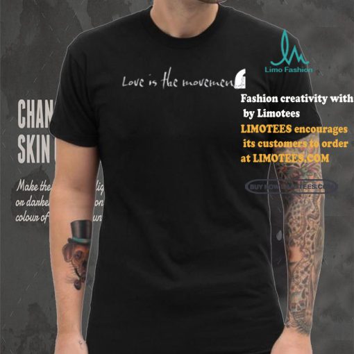 Love Is The Movement shirt