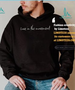 Love Is The Movement shirt