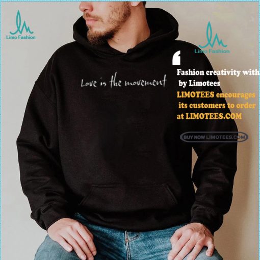 Love Is The Movement shirt