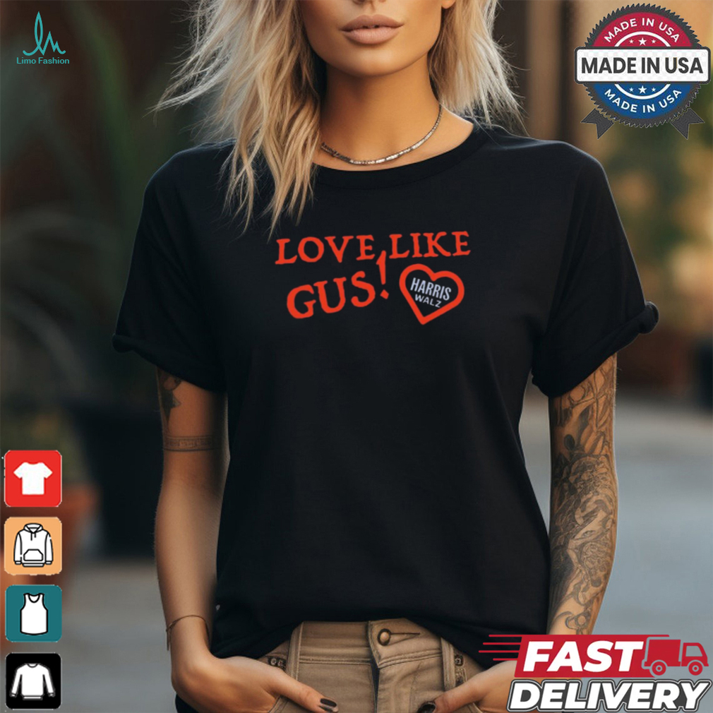 Love Like Gus Usa Harris Walz t shirt Love Like Gus Usa Harris Walz t shirt