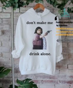 Ma Movie Don’t Make Me Drink Alone Shirt