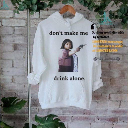 Ma Movie Don’t Make Me Drink Alone Shirt