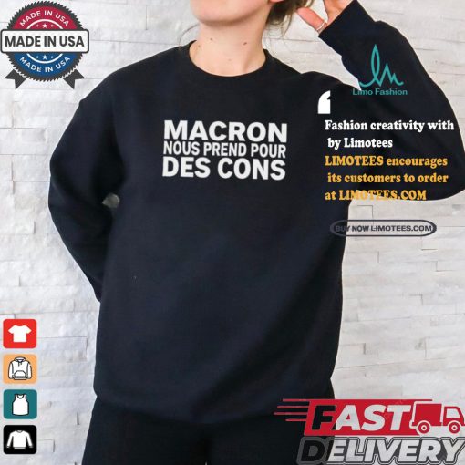 Macron Nous Prend Pour Des Cons Shirt